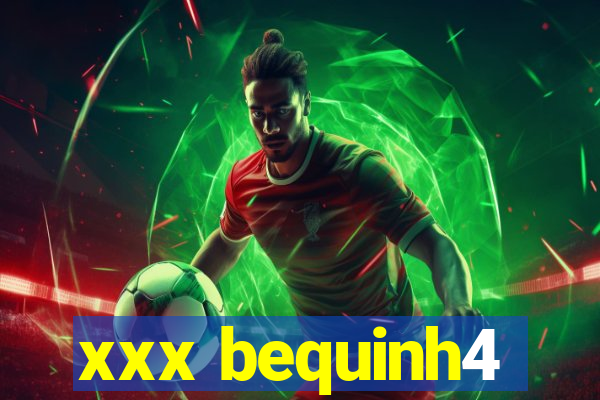 xxx bequinh4
